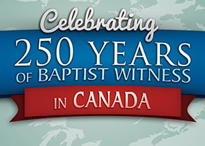 Celebrating 250 Years of Baptist Witness in Canada