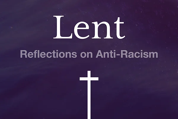 Lent: Reflections on Anti-Racism